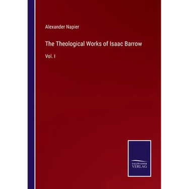 The Theological Works of Isaac Barrow: Vol. I