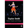 Taylor Swift: Culture, Capital, and Critique