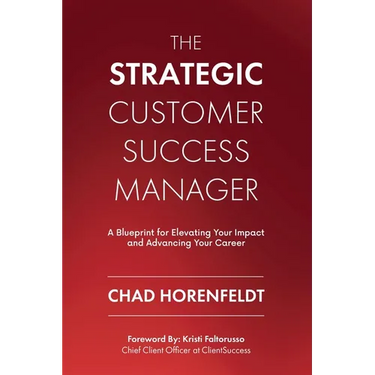 The Strategic Customer Success Manager: A Blueprint for Elevating Your Impact and Advancing Your Career