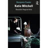 Katie Mitchell: Beautiful Illogical Acts