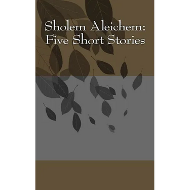 Sholem Aleichem: Five Short Stories