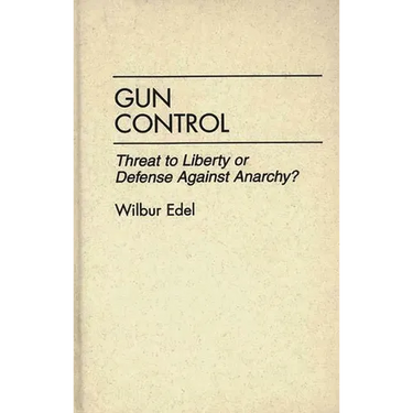 Gun Control: Threat to Liberty or Defense Against Anarchy?