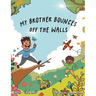 My Brother Bounces off the Walls