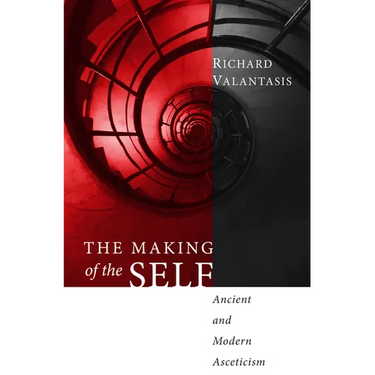 The Making of the Self: Ancient and Modern Asceticism