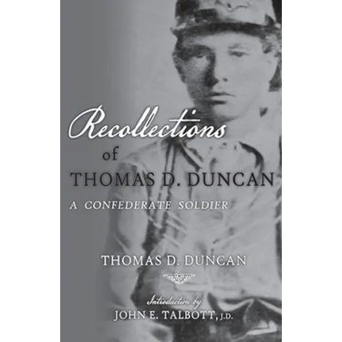 Recollections of Thomas D. Duncan, A Confederate Soldier