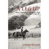 A Leg Up: How I Learned to Horseback Ride Starting at Age 40
