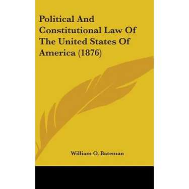 Political And Constitutional Law Of The United States Of America (1876)