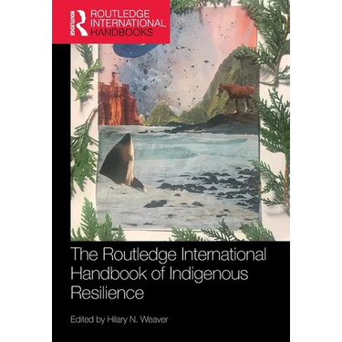 The Routledge International Handbook of Indigenous Resilience