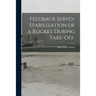 Feedback Servo-stabilization of a Rocket During Take-off.