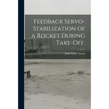 Feedback Servo-stabilization of a Rocket During Take-off.