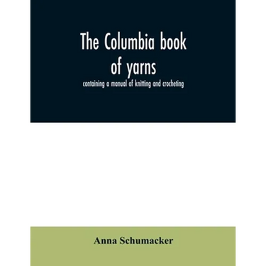 The Columbia book of yarns: containing a manual of knitting and crocheting