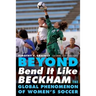 Beyond Bend It Like Beckham: The Global Phenomenon of Women's Soccer