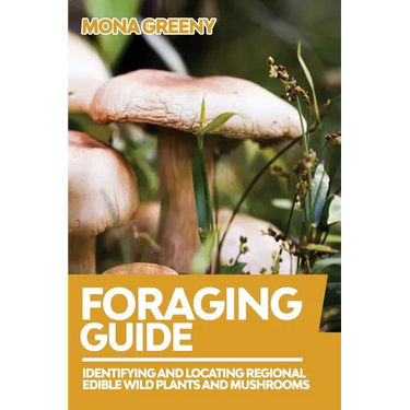 Foraging Guide: Identifying and Locating Regional Edible Wild Plants and Mushrooms