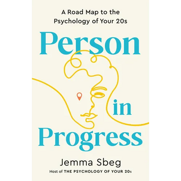 Person in Progress: A Road Map to the Psychology of Your 20s