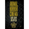 Animal Horror Cinema: Genre, History and Criticism