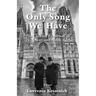 The Only Song We Have: The Creative Friendship Of Rilke And Rodin