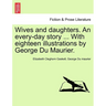 Wives and Daughters. an Every-Day Story ... with Eighteen Illustrations by George Du Maurier. Vol. I.