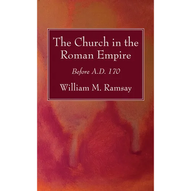 The Church in the Roman Empire: Before A.D. 170