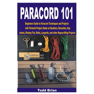 Paracord 101: Beginners Guide to Paracord Techniques and Projects with Pictorial Project Guide on Bucklers, Bracelets, Keychains, Mo