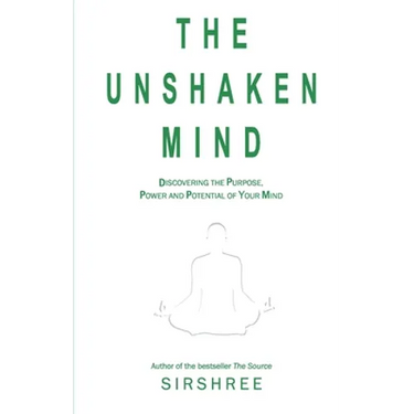 The Unshaken Mind - Discovering the Purpose, Power and Potential of your mind