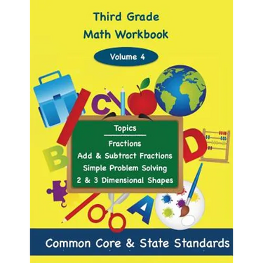 Third Grade Math Volume 4: Fractions, Add and Subtract Fractions, Simple Problem Solving, Two and Three Dimensional Shapes