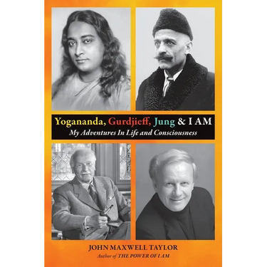 Yogananda, Gurdjieff, Jung & I AM: My Adventures In Life and Consciousness