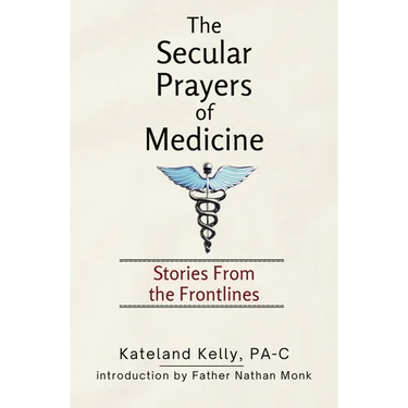 The Secular Prayers of Medicine: Stories from the Frontlines