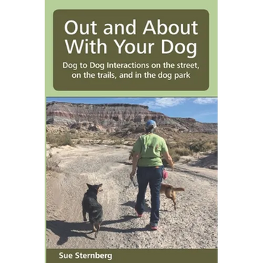 Out and About with Your Dog: Dog to Dog Interactions on the street, on the trails, and in the dog park