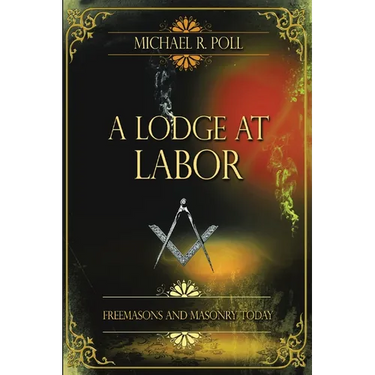 A Lodge at Labor: Freemasons and Masonry Today