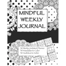 Mindful Weekly Journal: Adult Coloring Journal