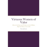 Virtuous Women of Valor: Discover the Grace and Wisdom to be the Military Wife God Desires You To Be