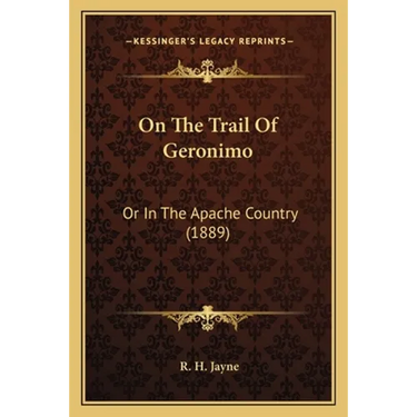 On The Trail Of Geronimo: Or In The Apache Country (1889)