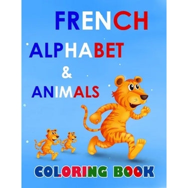 French alphabet and animals coloring book: fun with alphabet and animals while coloring ( activity coloring book for toddlers and kids )
