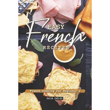 Easy French Recipes: French Cooking for Beginner's