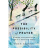 The Possibility of Prayer: Finding Stillness with God in a Restless World