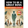How to be a Great Boss Book: The Path to Authentic Leadership