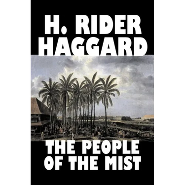 The People of the Mist by H. Rider Haggard, Fiction, Fantasy, Action & Adventure, Fairy Tales, Folk Tales, Legends & Mythology
