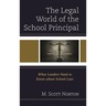 Legal World of the School Principal: What Leaders Need to Know about School Law