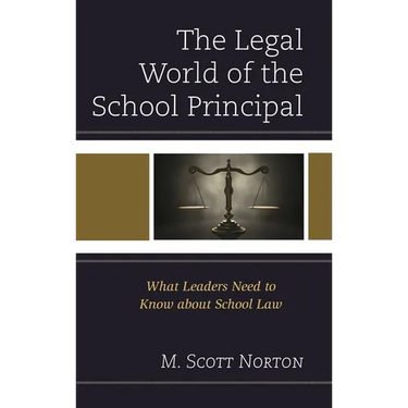 Legal World of the School Principal: What Leaders Need to Know about School Law