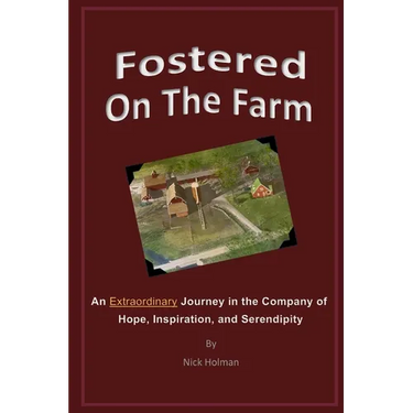 Fostered On The Farm: An Extraordinary Journey in the Company of Hope, Inspiration, and Serendipity