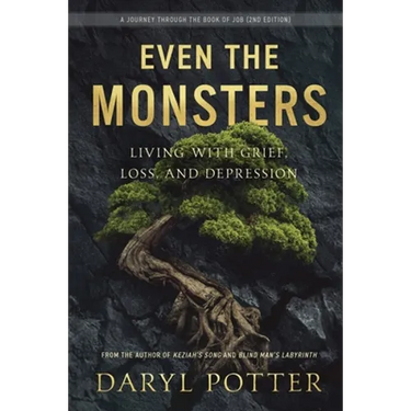 Even the Monsters. Living with Grief, Loss, and Depression: A Journey through the Book of Job (2nd Edition)