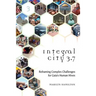Integral City 3.7: Reframing Complex Challenges for Gaia's Human Hives