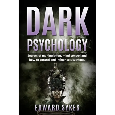 Dark Psychology: Secrets of Manipulation, Mind Control, and How to Control and Influence Situations