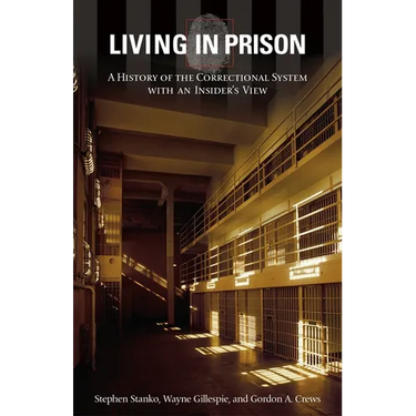 Living in Prison: A History of the Correctional System with an Insider's View