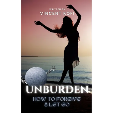 Unburden: How to Forgive and Let Go