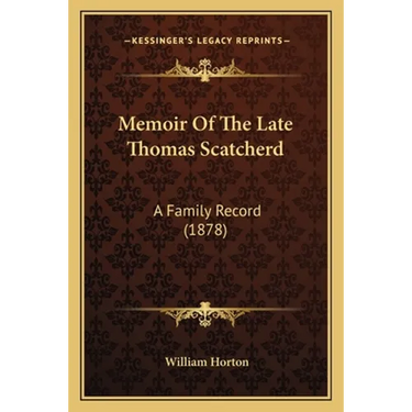 Memoir Of The Late Thomas Scatcherd: A Family Record (1878)