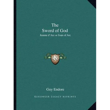 The Sword of God: Jeanne d'Arc or Joan of Arc