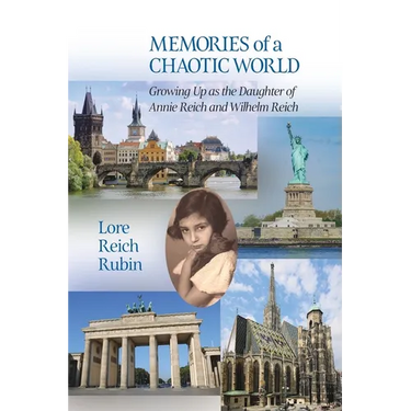 Memories of a Chaotic World: Growing Up as the Daughter of Annie Reich and Wilhelm Reich
