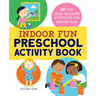 Indoor Fun Preschool Activity Book: 80 Fun Skill-Building Activities for Indoor Play