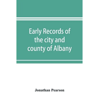 Early records of the city and county of Albany, and colony of Rensselaerswyck (1656-1675)